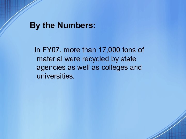 By the Numbers: In FY 07, more than 17, 000 tons of material were