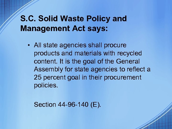 S. C. Solid Waste Policy and Management Act says: • All state agencies shall