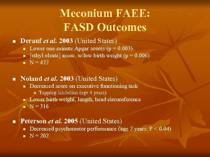 Meconium FAEE: FASD Outcomes n Derauf et al. 2003 (United States) n n Lower