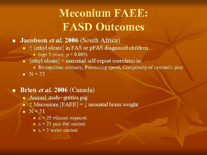 Meconium FAEE: FASD Outcomes n Jacobson et al. 2006 (South Africa) n ↑ [ethyl