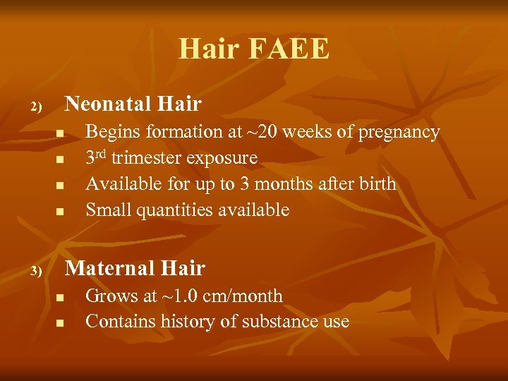 Hair FAEE 2) Neonatal Hair n n 3) Begins formation at ~20 weeks of