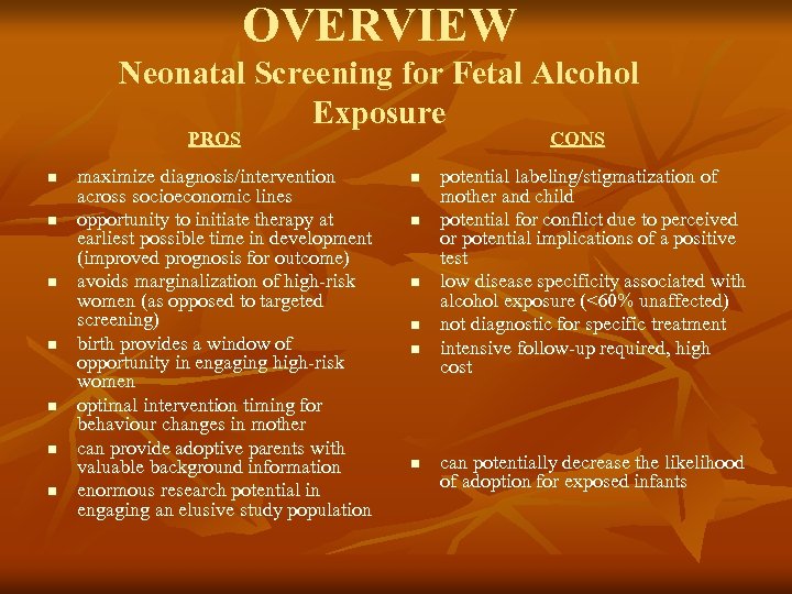 OVERVIEW Neonatal Screening for Fetal Alcohol Exposure PROS n n n n maximize diagnosis/intervention