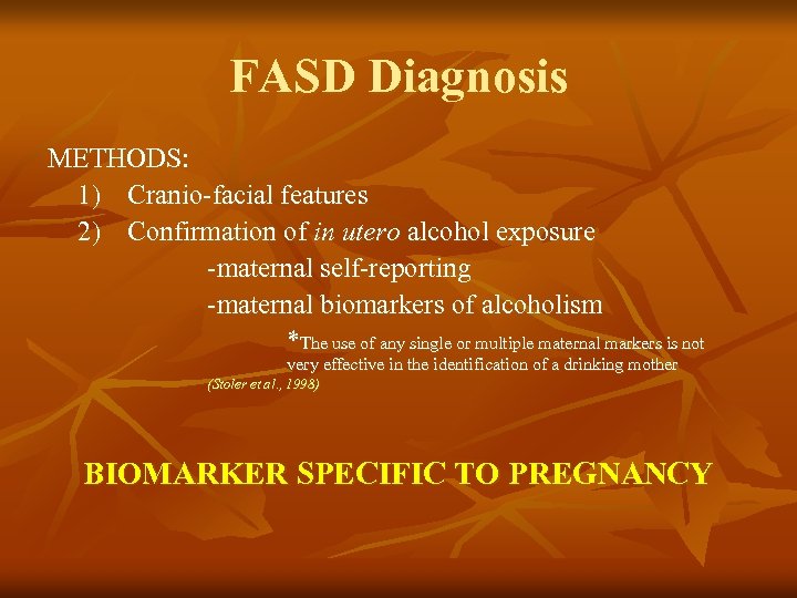 FASD Diagnosis METHODS: 1) Cranio-facial features 2) Confirmation of in utero alcohol exposure -maternal