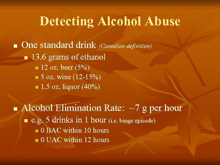 Detecting Alcohol Abuse n One standard drink (Canadian definition) n 13. 6 grams of