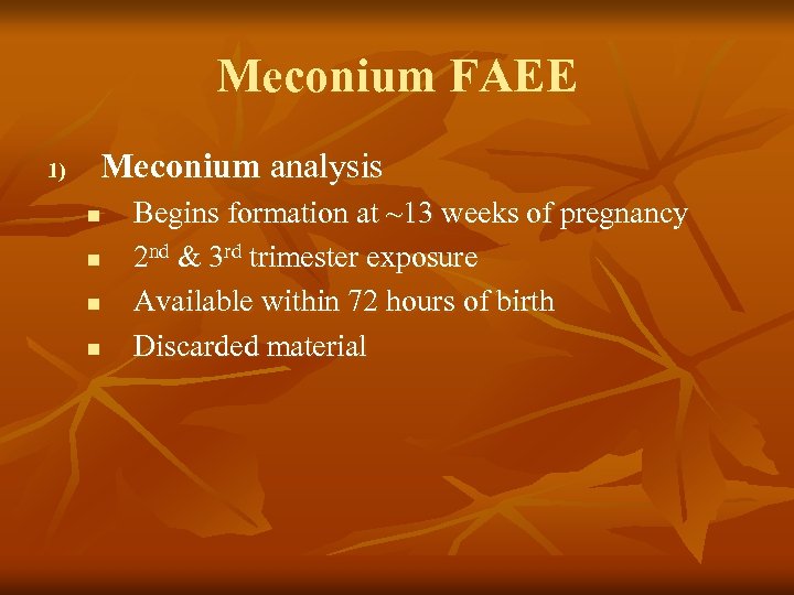 Meconium FAEE 1) Meconium analysis n n Begins formation at ~13 weeks of pregnancy