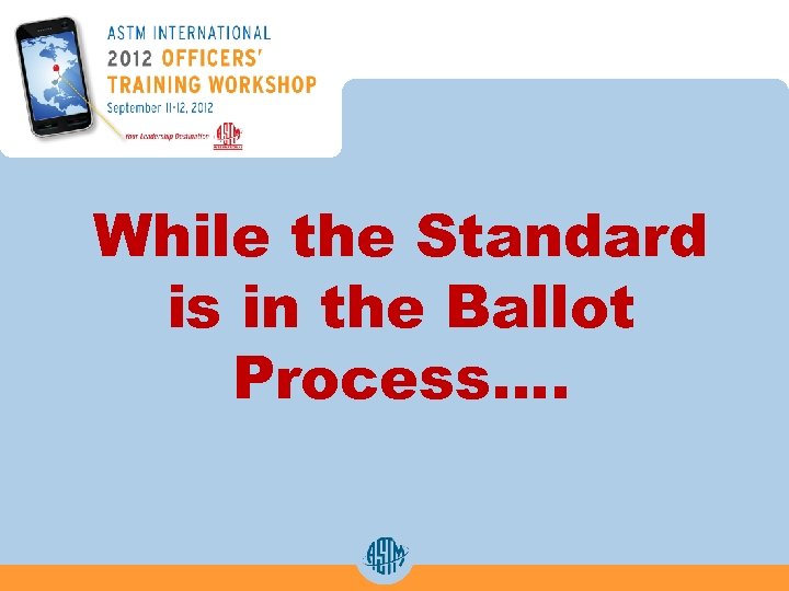 While the Standard is in the Ballot Process…. 