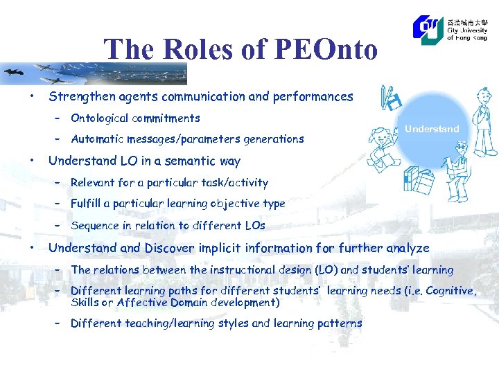 The Roles of PEOnto • Strengthen agents communication and performances – Ontological commitments –