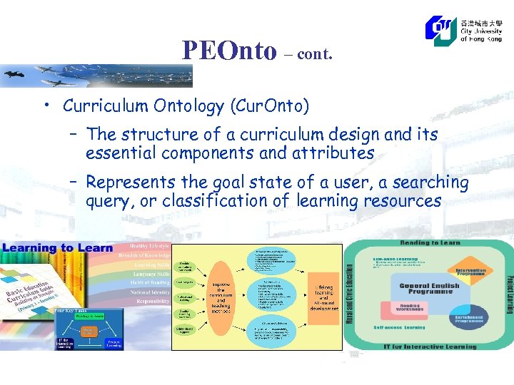 PEOnto – cont. • Curriculum Ontology (Cur. Onto) – The structure of a curriculum