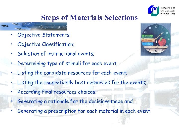 Steps of Materials Selections • Objective Statements; • Objective Classification; • Selection of instructional