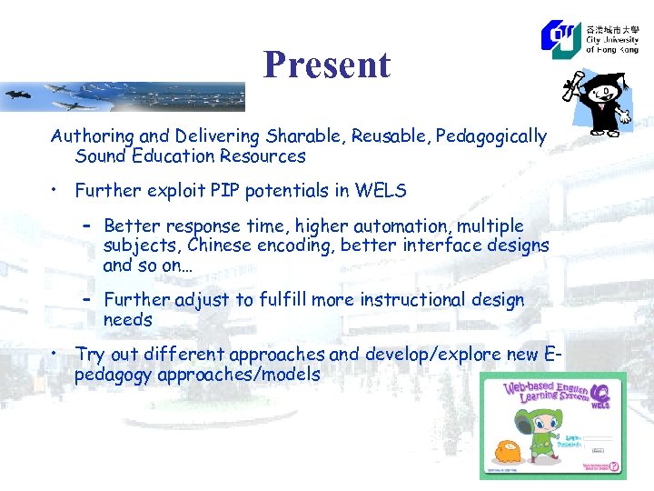 Present Authoring and Delivering Sharable, Reusable, Pedagogically Sound Education Resources • Further exploit PIP