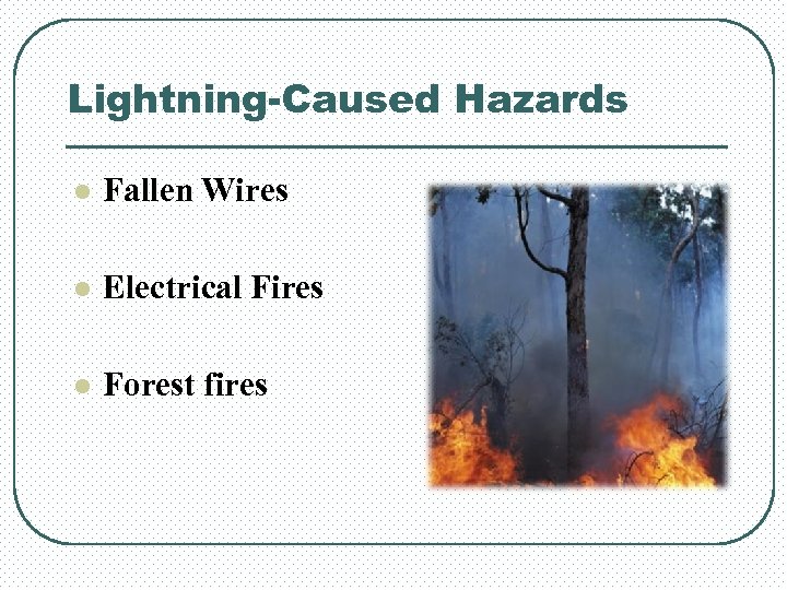 Lightning-Caused Hazards l Fallen Wires l Electrical Fires l Forest fires 