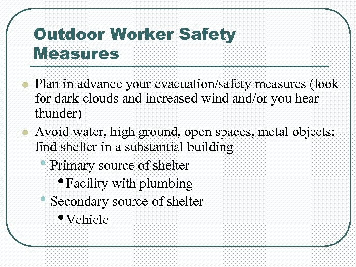 Outdoor Worker Safety Measures l l Plan in advance your evacuation/safety measures (look for