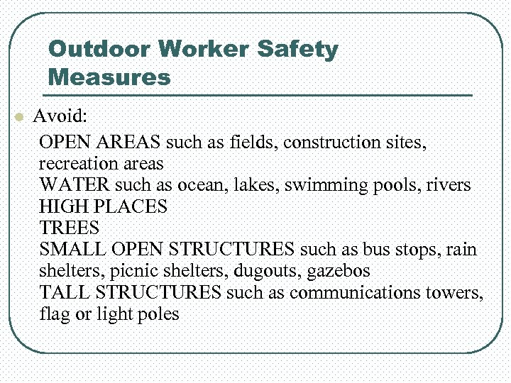 Outdoor Worker Safety Measures l Avoid: OPEN AREAS such as fields, construction sites, recreation
