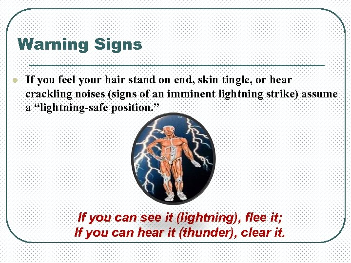 Warning Signs l If you feel your hair stand on end, skin tingle, or