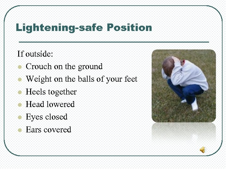 Lightening-safe Position If outside: l Crouch on the ground l Weight on the balls