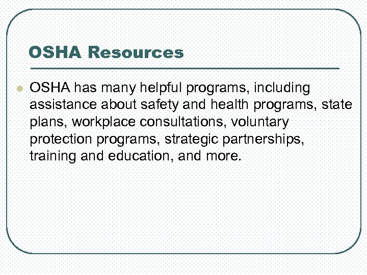 OSHA Resources l OSHA has many helpful programs, including assistance about safety and health