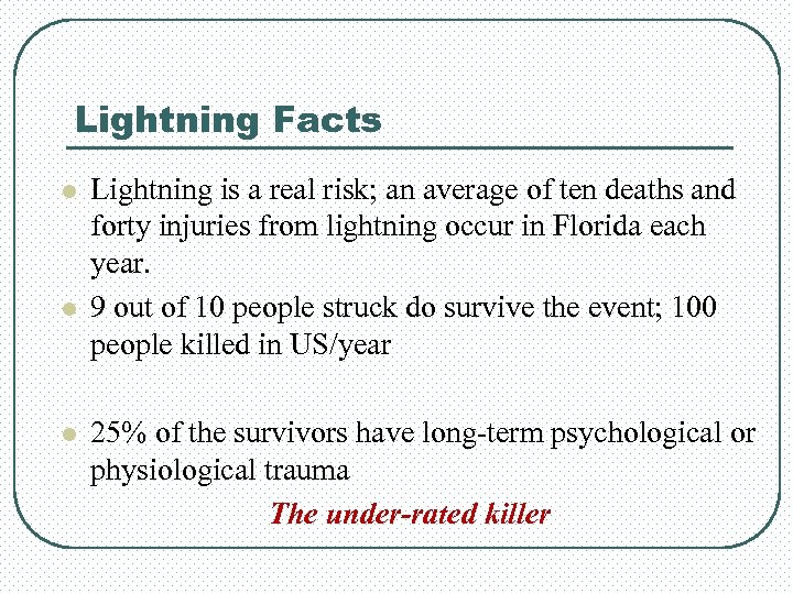 Lightning Facts l l l Lightning is a real risk; an average of ten