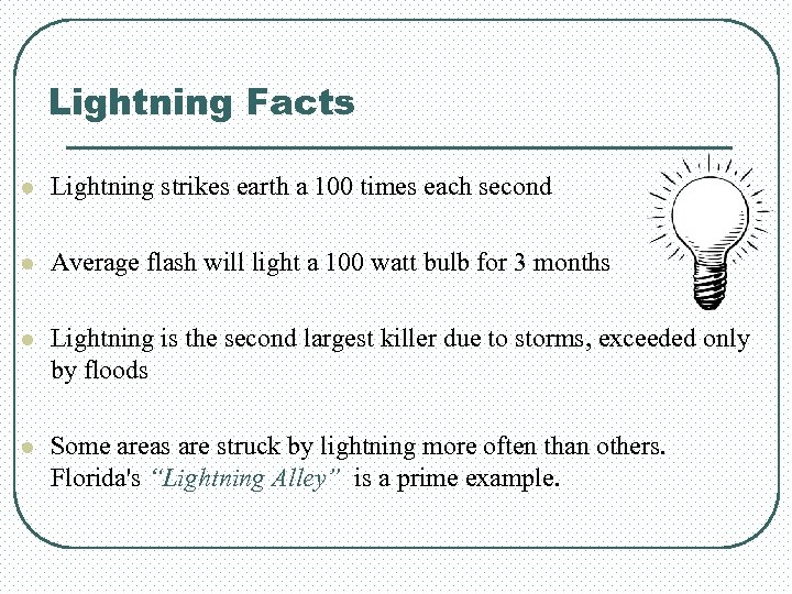 Lightning Facts l Lightning strikes earth a 100 times each second l Average flash