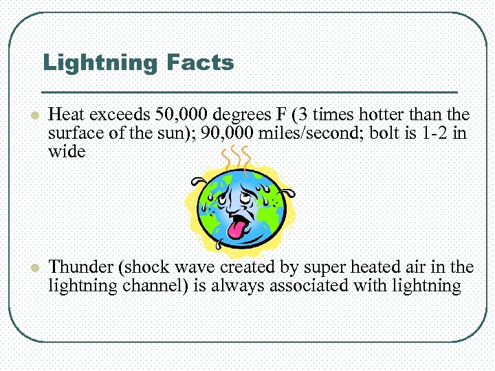 Lightning Facts l Heat exceeds 50, 000 degrees F (3 times hotter than the