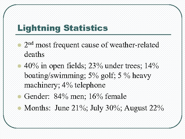 Lightning Statistics l l 2 nd most frequent cause of weather-related deaths 40% in