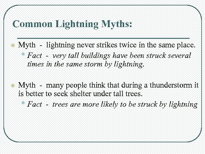 Common Lightning Myths: l Myth - lightning never strikes twice in the same place.