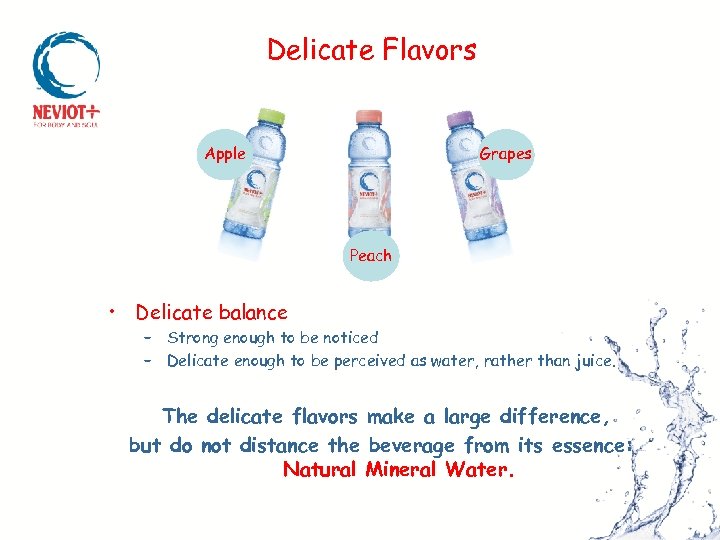 Delicate Flavors Apple Grapes Peach • Delicate balance – Strong enough to be noticed