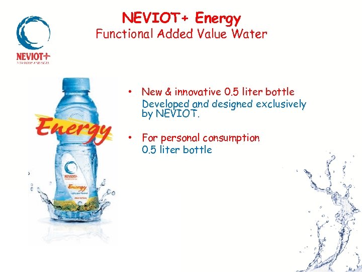 NEVIOT+ Energy Functional Added Value Water • New & innovative 0. 5 liter bottle