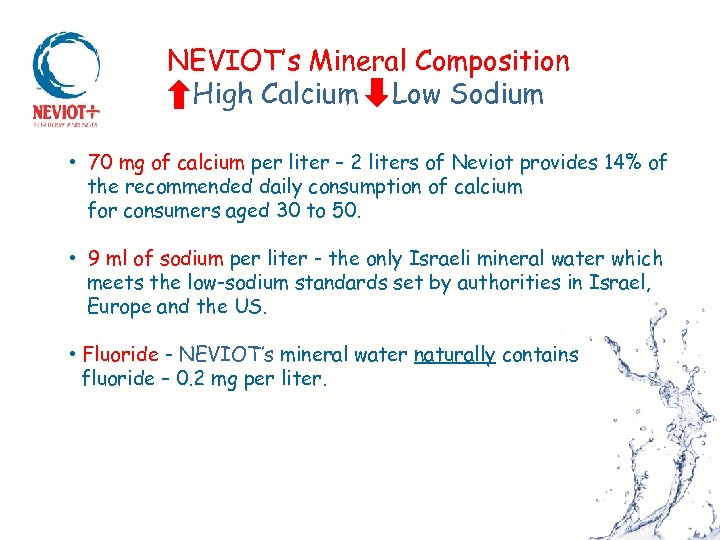 NEVIOT’s Mineral Composition High Calcium Low Sodium • 70 mg of calcium per liter