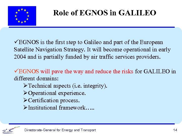 Role of EGNOS in GALILEO üEGNOS is the first step to Galileo and part