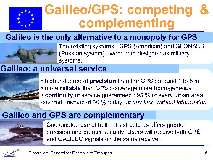 Galileo/GPS: competing & complementing Galileo is the only alternative to a monopoly for GPS