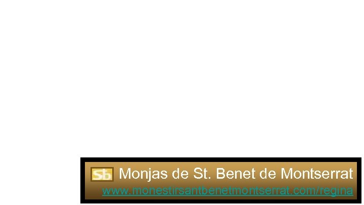 Monjas de St. Benet de Montserrat www. monestirsantbenetmontserrat. com/regina 