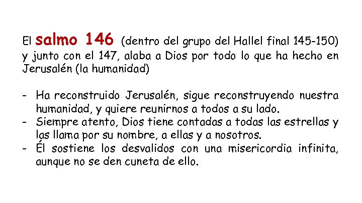 El salmo 146 (dentro del grupo del Hallel final 145 -150) y junto con