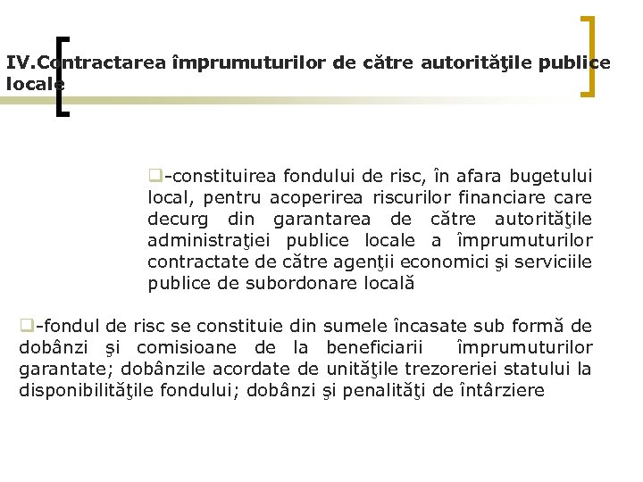 IV. Contractarea împrumuturilor de către autorităţile publice locale q-constituirea fondului de risc, în afara