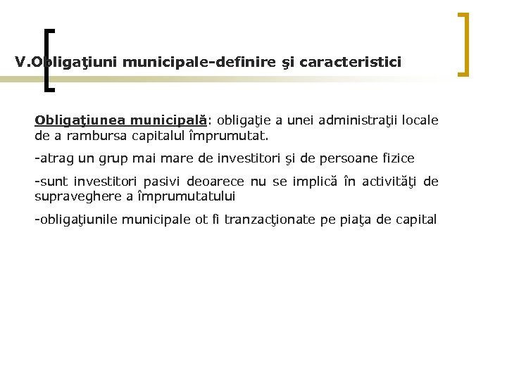 V. Obligaţiuni municipale-definire şi caracteristici Obligaţiunea municipală: obligaţie a unei administraţii locale de a