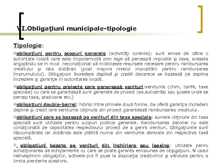 VI. Obligaţiuni municipale-tipologie Tipologie: obligaţiuni pentru scopuri generale (activităţi curente): sunt emise de către