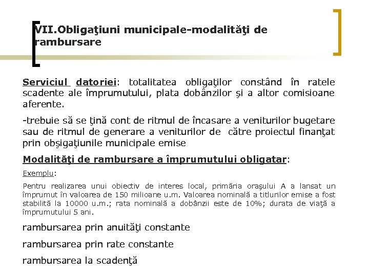 VII. Obligaţiuni municipale-modalităţi de rambursare Serviciul datoriei: totalitatea obligaţilor constând în ratele scadente ale