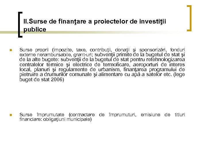 II. Surse de finanţare a proiectelor de investiţii publice n Surse proprii (impozite, taxe,