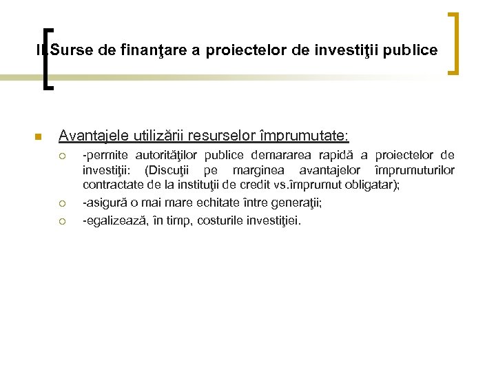 II. Surse de finanţare a proiectelor de investiţii publice n Avantajele utilizării resurselor împrumutate: