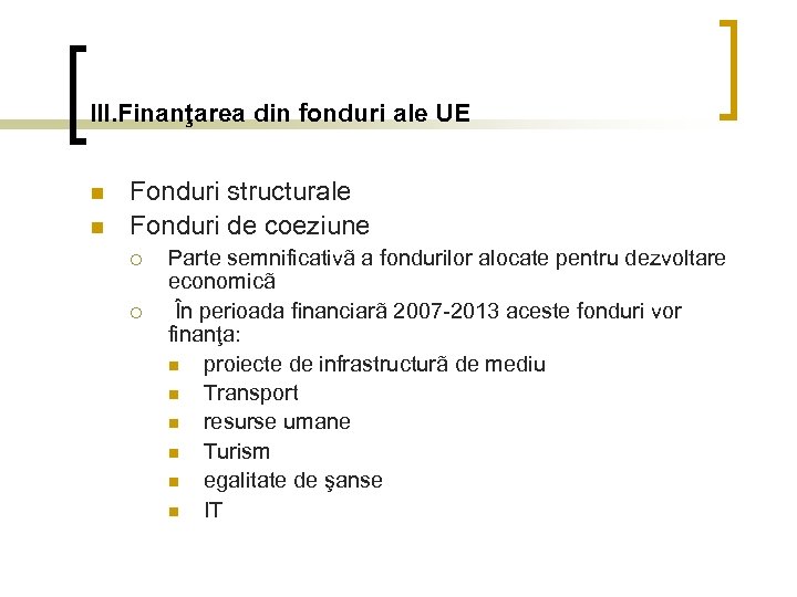 III. Finanţarea din fonduri ale UE n n Fonduri structurale Fonduri de coeziune ¡