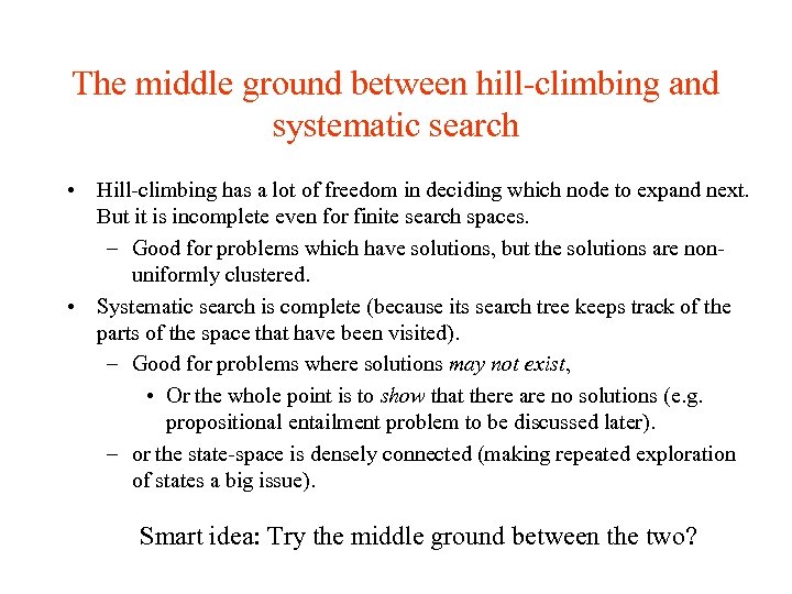 The middle ground between hill-climbing and systematic search • Hill-climbing has a lot of