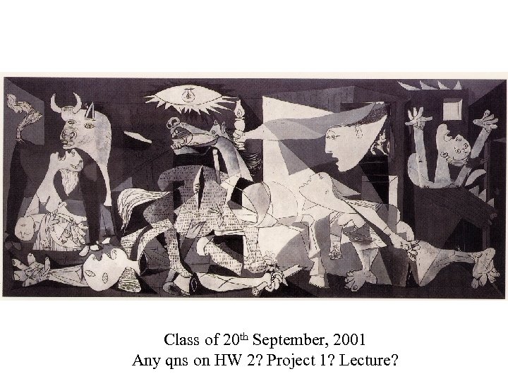 Class of 20 th September, 2001 Any qns on HW 2? Project 1? Lecture?