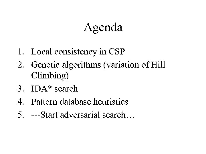 Agenda 1. Local consistency in CSP 2. Genetic algorithms (variation of Hill Climbing) 3.