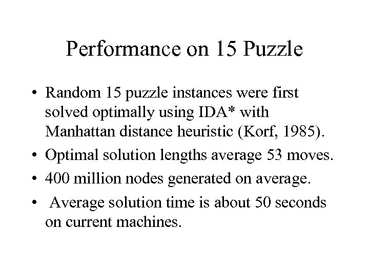 Performance on 15 Puzzle • Random 15 puzzle instances were first solved optimally using