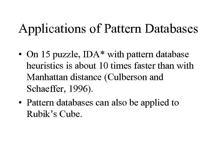 Applications of Pattern Databases • On 15 puzzle, IDA* with pattern database heuristics is