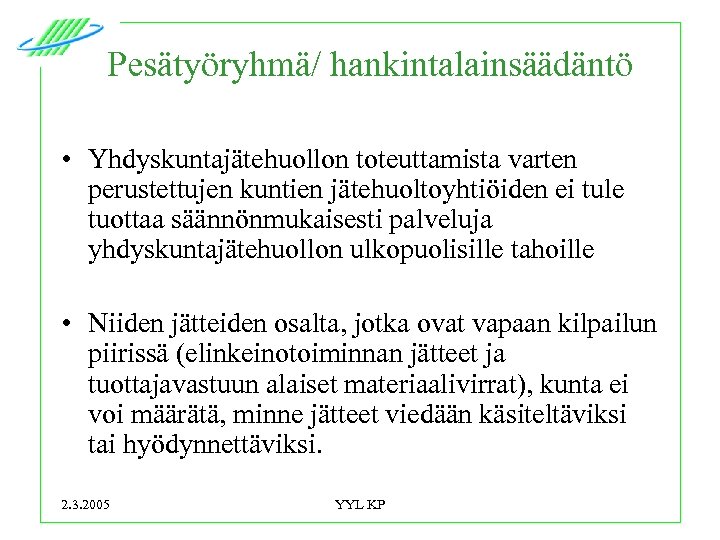 Pesätyöryhmä/ hankintalainsäädäntö • Yhdyskuntajätehuollon toteuttamista varten perustettujen kuntien jätehuoltoyhtiöiden ei tule tuottaa säännönmukaisesti palveluja