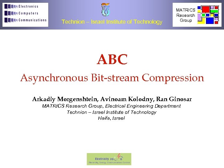 Technion – Israel Institute of Technology MATRICS Research Group ABC Asynchronous Bit-stream Compression Arkadiy