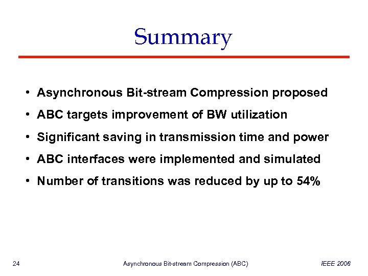 Summary • Asynchronous Bit-stream Compression proposed • ABC targets improvement of BW utilization •