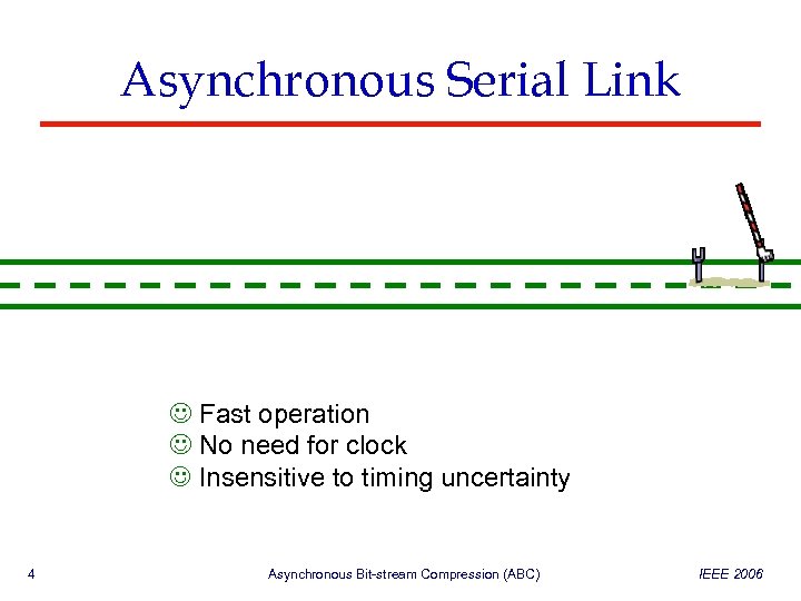 Asynchronous Serial Link Fast operation No need for clock Insensitive to timing uncertainty 4