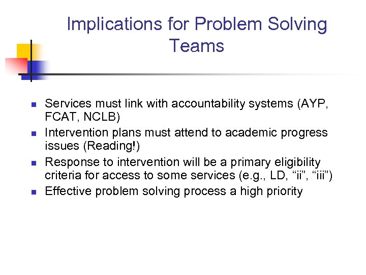 Implications for Problem Solving Teams n n Services must link with accountability systems (AYP,