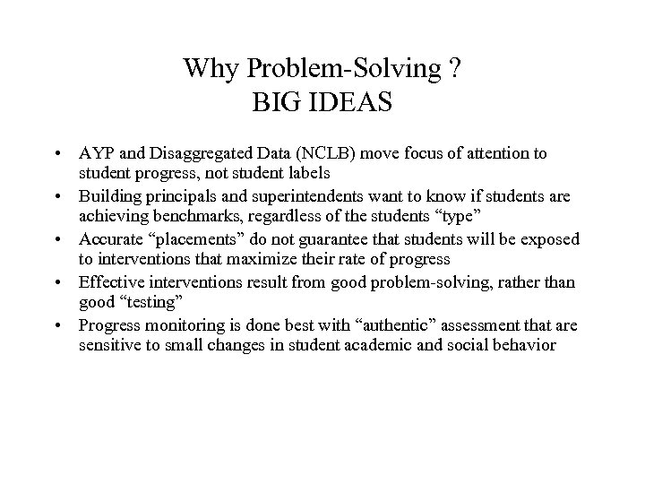 Why Problem-Solving ? BIG IDEAS • AYP and Disaggregated Data (NCLB) move focus of